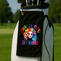 Drag Is Not A Crime Fabulous Drag Queen LGBTQ Equality Pride Golf Towel