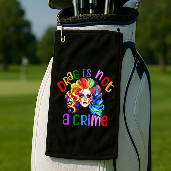 Drag Is Not A Crime Fabulous Drag Queen LGBTQ Equality Pride Golf Towel