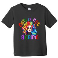 Drag Is Not A Crime Fabulous Drag Queen LGBTQ Equality Pride Toddler T-Shirt