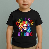 Drag Is Not A Crime Fabulous Drag Queen LGBTQ Equality Pride Toddler T-Shirt