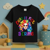 Drag Is Not A Crime Fabulous Drag Queen LGBTQ Equality Pride Toddler T-Shirt