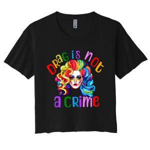 Drag Is Not A Crime Fabulous Drag Queen LGBTQ Equality Pride Women's Crop Top Tee