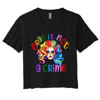 Drag Is Not A Crime Fabulous Drag Queen LGBTQ Equality Pride Women's Crop Top Tee