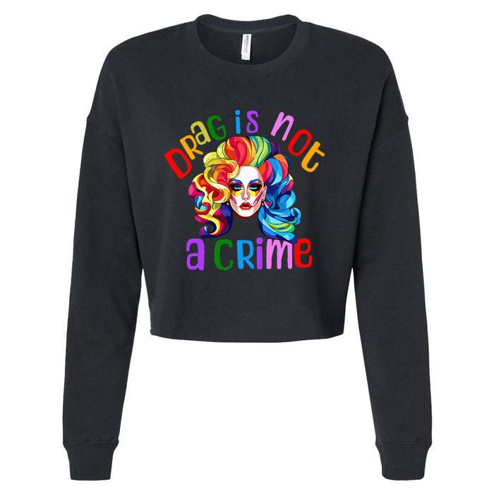 Drag Is Not A Crime Fabulous Drag Queen LGBTQ Equality Pride Cropped Pullover Crew