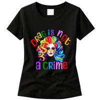 Drag Is Not A Crime Fabulous Drag Queen LGBTQ Equality Pride Womens T-Shirt