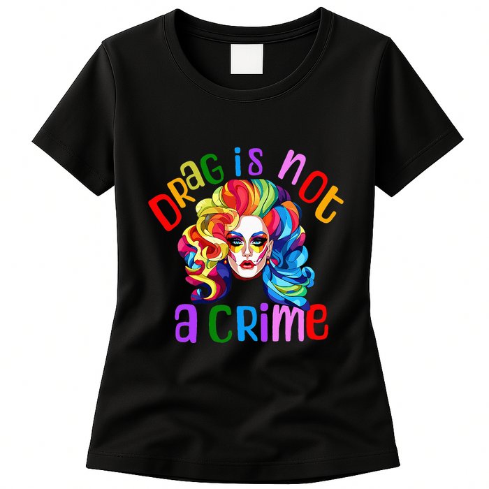 Drag Is Not A Crime Fabulous Drag Queen LGBTQ Equality Pride Womens T-Shirt