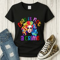 Drag Is Not A Crime Fabulous Drag Queen LGBTQ Equality Pride Womens T-Shirt