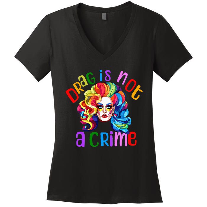 Drag Is Not A Crime Fabulous Drag Queen LGBTQ Equality Pride Women's V-Neck T-Shirt