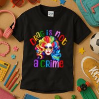 Drag Is Not A Crime Fabulous Drag Queen LGBTQ Equality Pride Kids T-Shirt