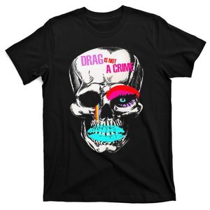 Drag Is Not A Crime Skull T-Shirt