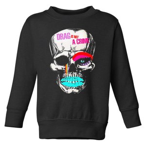 Drag Is Not A Crime Skull Toddler Sweatshirt