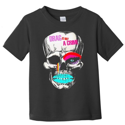 Drag Is Not A Crime Skull Toddler T-Shirt