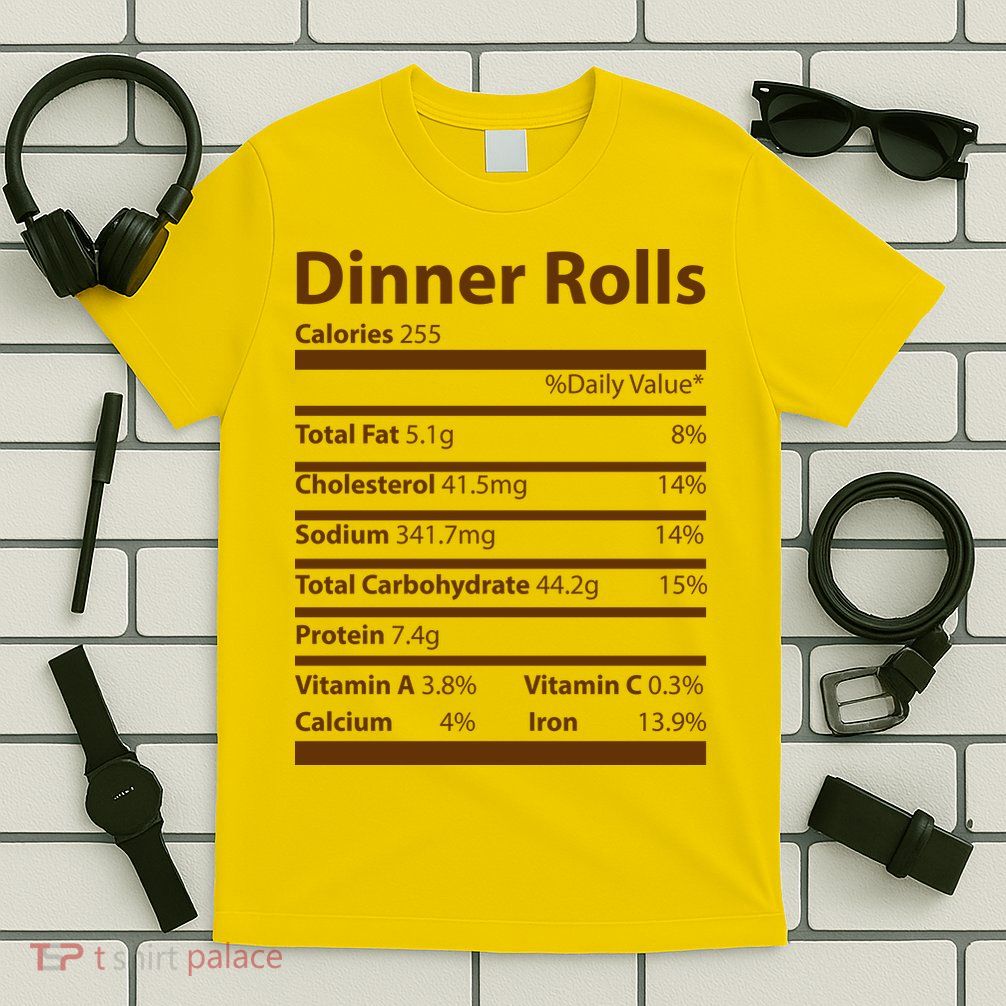Dinner Rolls Nutritional Facts Funny Thanksgiving T-Shirt