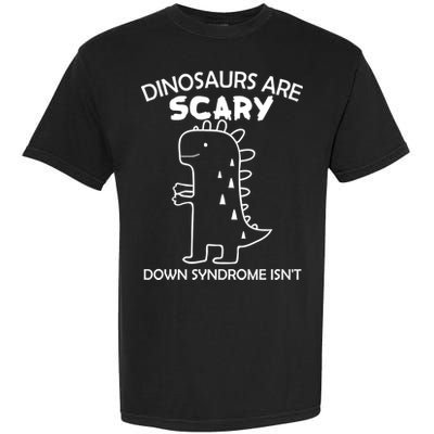 Dinosaurs Are Scary Down Syndrome isn't Garment-Dyed Heavyweight T-Shirt