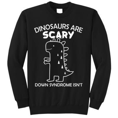 Dinosaurs Are Scary Down Syndrome isn't Sweatshirt