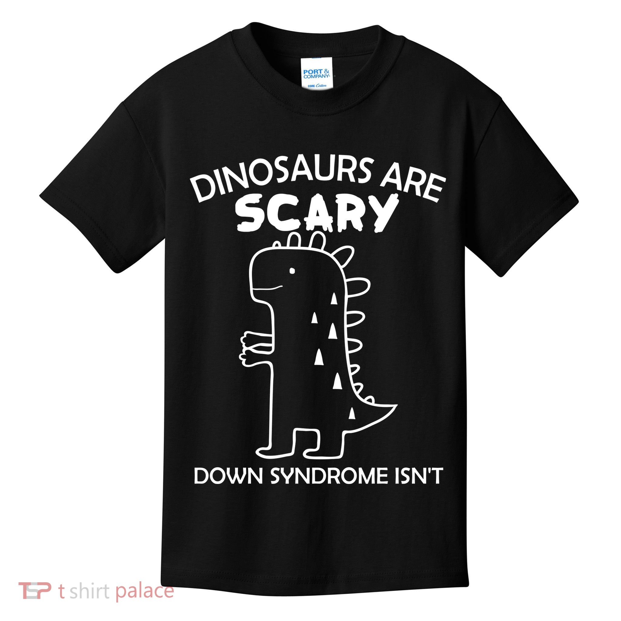 Dinosaurs Are Scary Down Syndrome isn't Kids T-Shirt