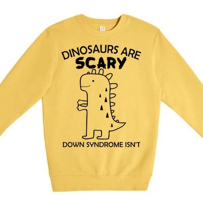 Dinosaurs Are Scary Down Syndrome isn't1 Premium Crewneck Sweatshirt