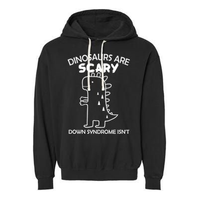 Dinosaurs Are Scary Down Syndrome isn't1 Garment-Dyed Fleece Hoodie