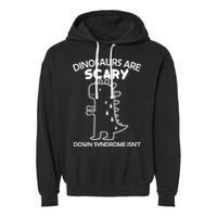 Dinosaurs Are Scary Down Syndrome isn't1 Garment-Dyed Fleece Hoodie