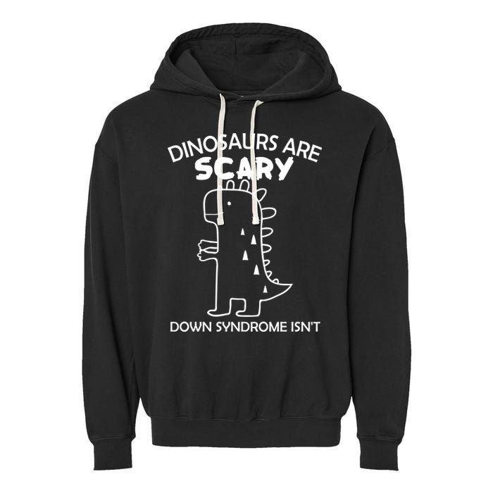 Dinosaurs Are Scary Down Syndrome isn't1 Garment-Dyed Fleece Hoodie
