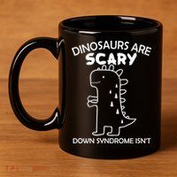 Dinosaurs Are Scary Down Syndrome isn't1 11oz C Handle Ceramic Mug