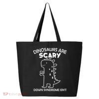 Dinosaurs Are Scary Down Syndrome isn't1 25L Jumbo Tote