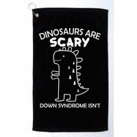 Dinosaurs Are Scary Down Syndrome isn't1 Golf Towel