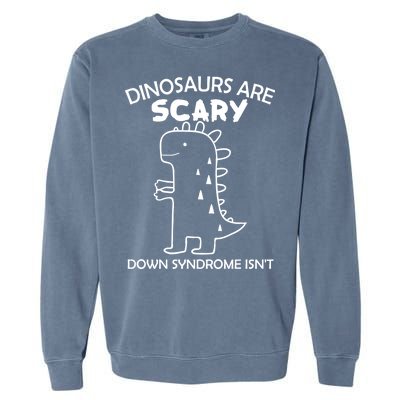 Dinosaurs Are Scary Down Syndrome isn't1 Garment-Dyed Sweatshirt