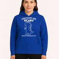 Dinosaurs Are Scary Down Syndrome isn't1 Hoodie
