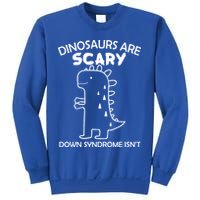 Dinosaurs Are Scary Down Syndrome isn't1 Sweatshirt