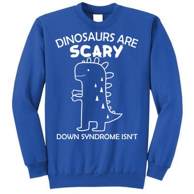 Dinosaurs Are Scary Down Syndrome isn't1 Sweatshirt