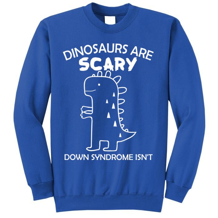 Dinosaurs Are Scary Down Syndrome isn't1 Sweatshirt