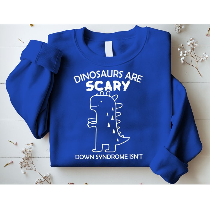 Dinosaurs Are Scary Down Syndrome isn't1 Sweatshirt