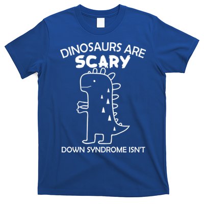 Dinosaurs Are Scary Down Syndrome isn't1 T-Shirt