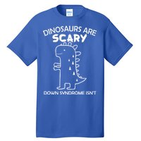 Dinosaurs Are Scary Down Syndrome isn't1 Tall T-Shirt