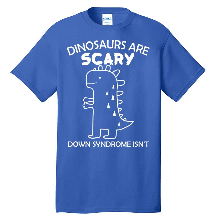 Dinosaurs Are Scary Down Syndrome isn't1 Tall T-Shirt