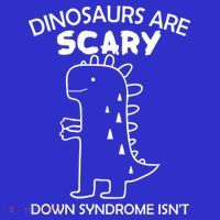 Dinosaurs Are Scary Down Syndrome isn't1 Tall T-Shirt