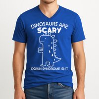 Dinosaurs Are Scary Down Syndrome isn't1 V-Neck T-Shirt