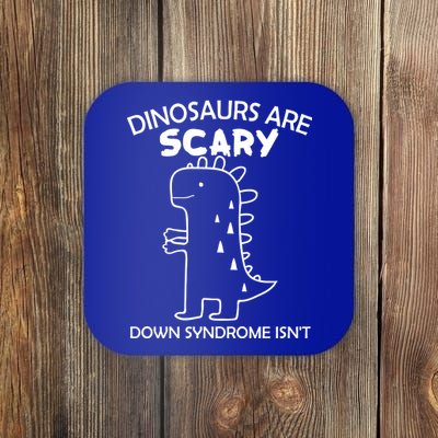 Dinosaurs Are Scary Down Syndrome isn't1 Coaster