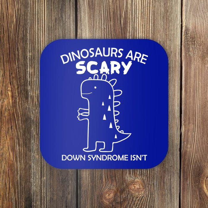 Dinosaurs Are Scary Down Syndrome isn't1 Coaster