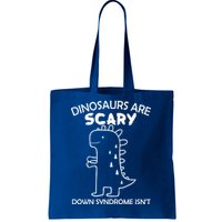 Dinosaurs Are Scary Down Syndrome isn't1 Tote Bag