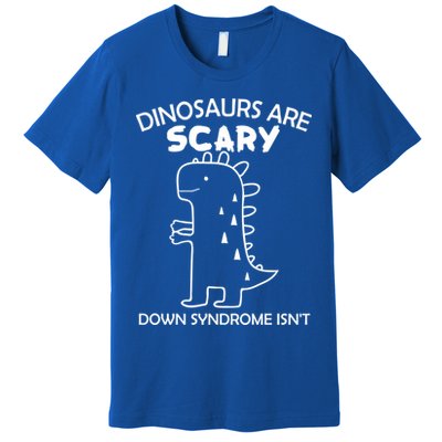Dinosaurs Are Scary Down Syndrome isn't1 Premium T-Shirt