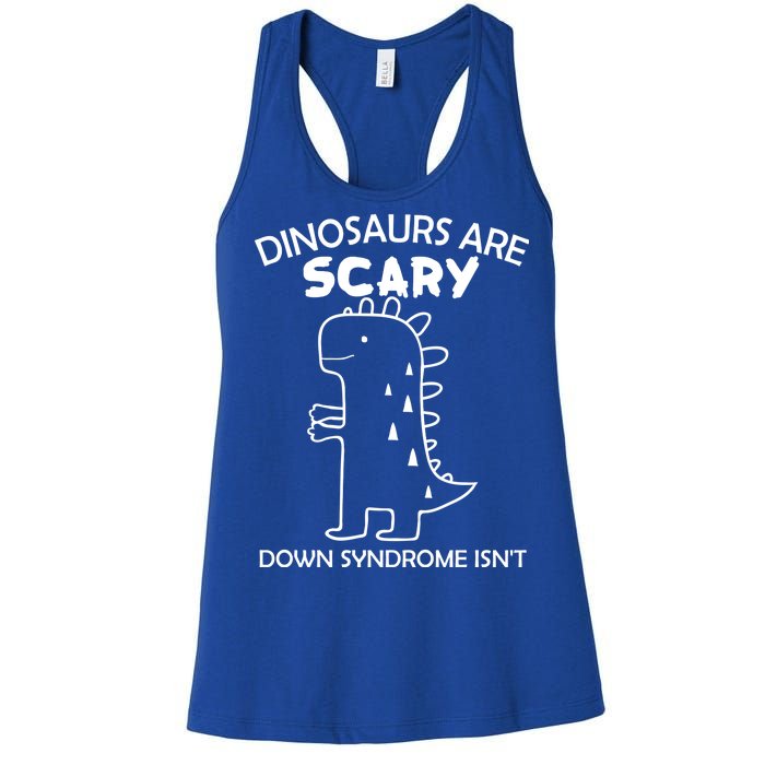 Dinosaurs Are Scary Down Syndrome isn't1 Women's Racerback Tank