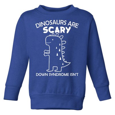 Dinosaurs Are Scary Down Syndrome isn't1 Toddler Sweatshirt