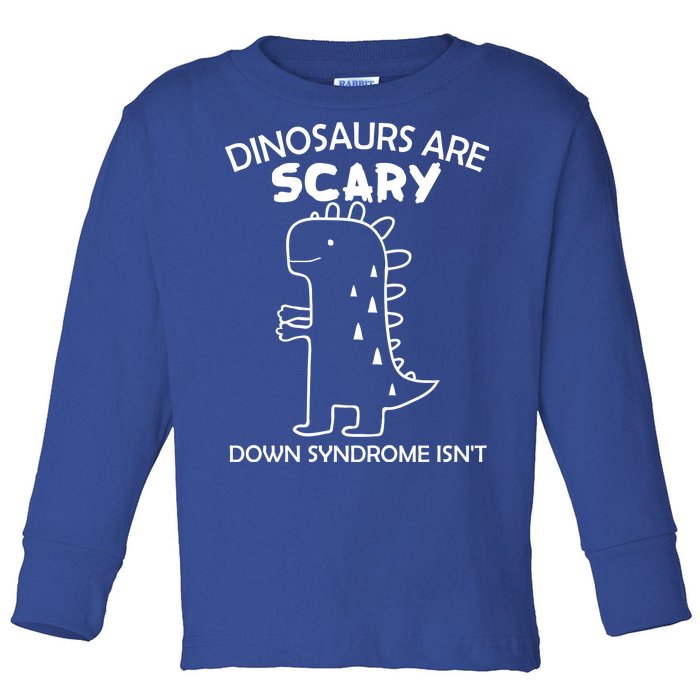 Dinosaurs Are Scary Down Syndrome isn't1 Toddler Long Sleeve Shirt