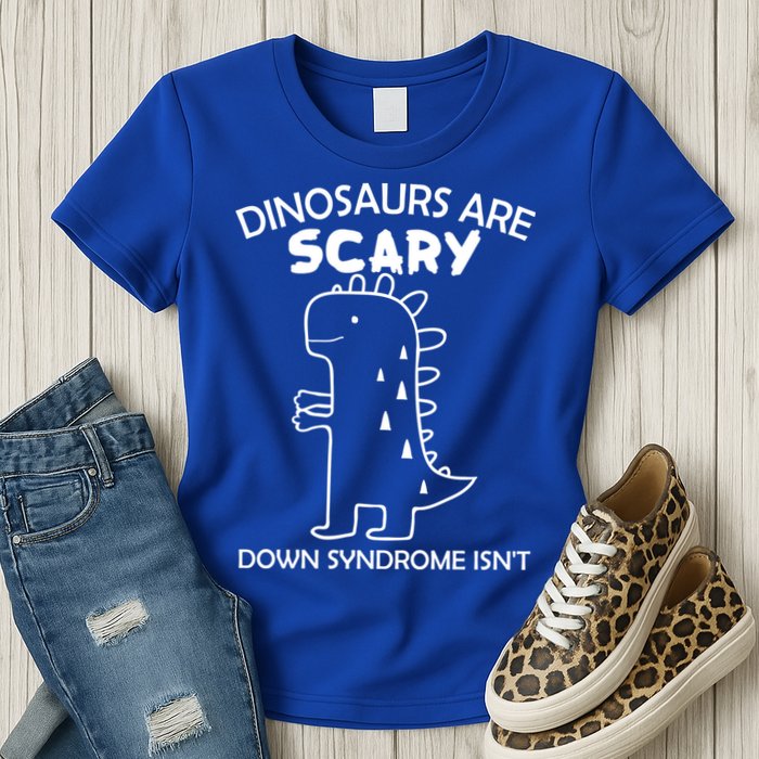Dinosaurs Are Scary Down Syndrome isn't1 Womens T-Shirt