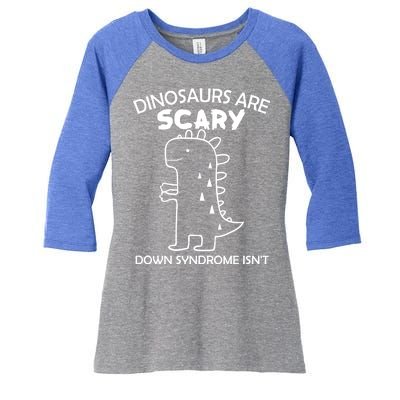 Dinosaurs Are Scary Down Syndrome isn't1 Women's Tri-Blend 3/4-Sleeve Raglan Shirt