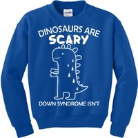 Dinosaurs Are Scary Down Syndrome isn't1 Kids Sweatshirt