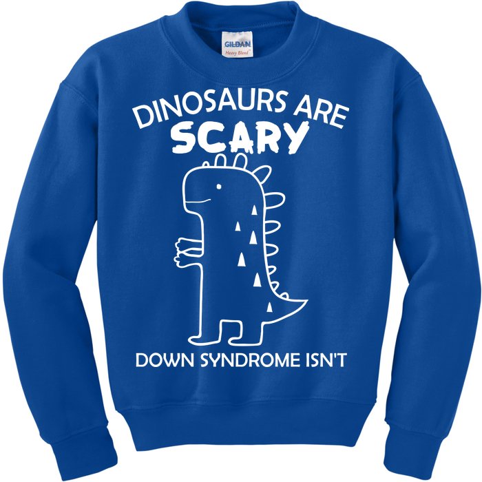 Dinosaurs Are Scary Down Syndrome isn't1 Kids Sweatshirt