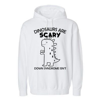 Dinosaurs Are Scary Down Syndrome isn't1 Garment-Dyed Fleece Hoodie